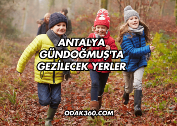 Antalya Gündoğmuş'ta Gezilecek Yerler