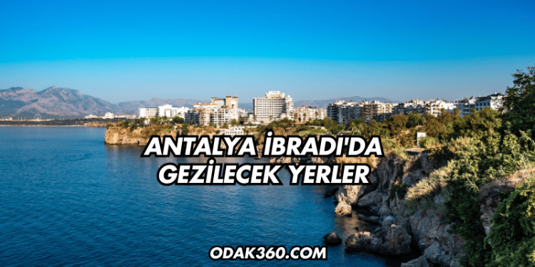 Antalya İbradı'da Gezilecek Yerler