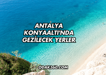 Antalya Konyaaltı'nda Gezilecek Yerler