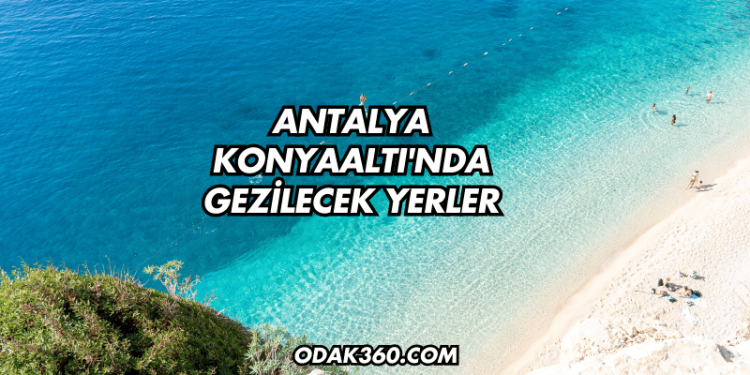 Antalya Konyaaltı'nda Gezilecek Yerler