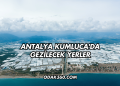 Antalya Kumluca'da Gezilecek Yerler