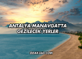 Antalya Manavgat'ta Gezilecek Yerler