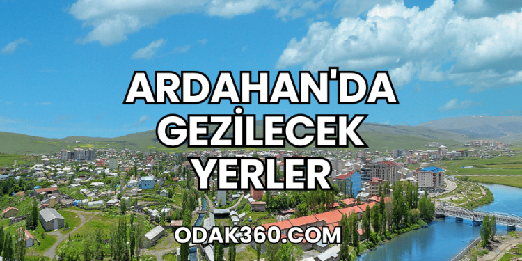 Ardahan'da Gezilecek Yerler