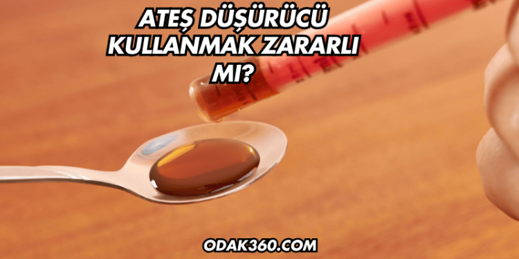 Ateş Düşürücü Kullanmak Zararlı mı?
