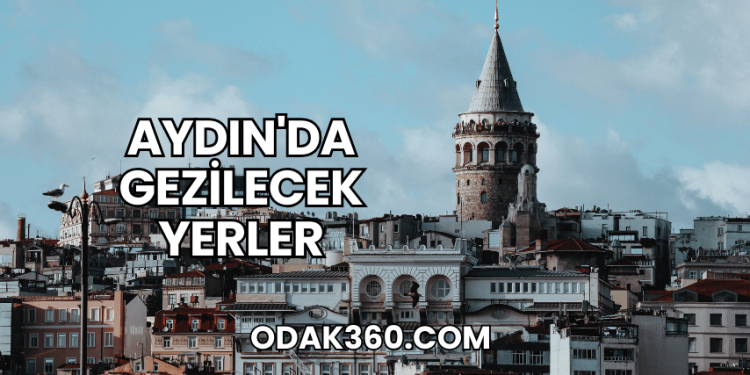 Aydın'da Gezilecek Yerler