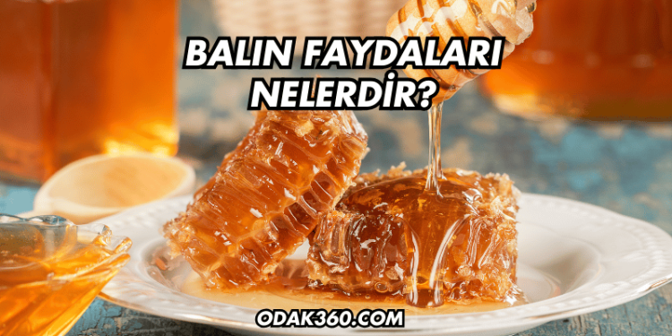 Balın Faydaları Nelerdir?
