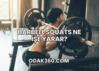 Barbell Squats Ne İşe Yarar?