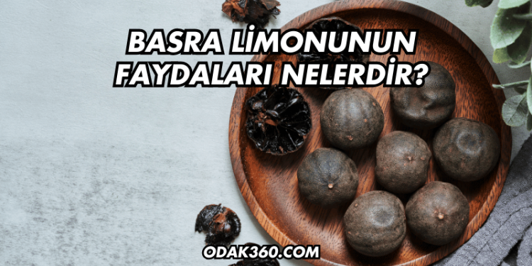 Basra Limonunun Faydaları Nelerdir?