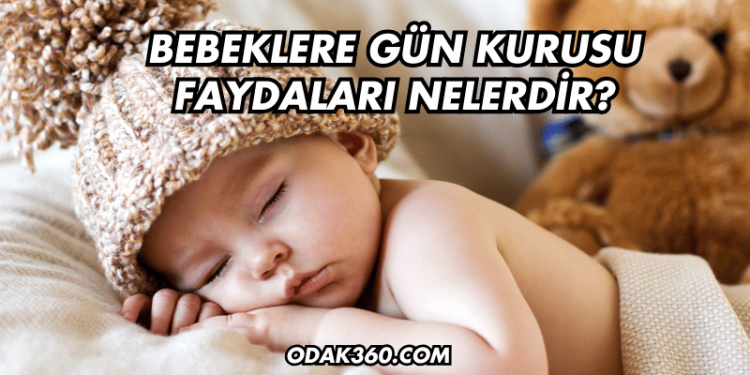 Bebeklere Gün Kurusu Faydaları Nelerdir?
