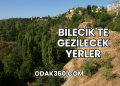 Bilecik'te Gezilecek Yerler