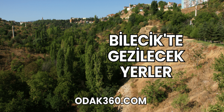 Bilecik'te Gezilecek Yerler