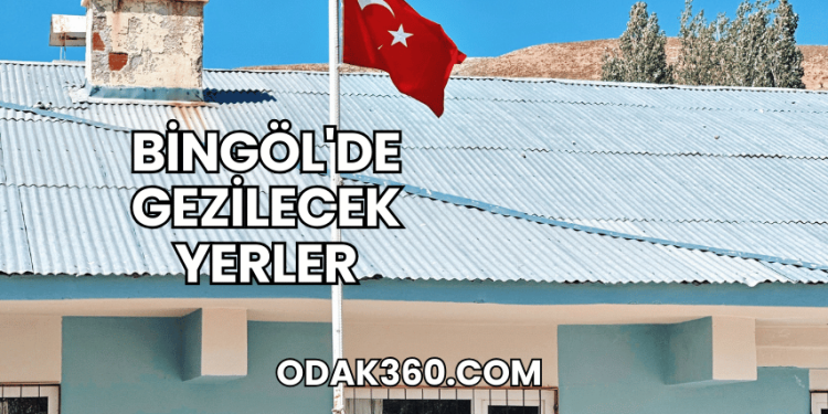 Bingöl'de Gezilecek Yerler