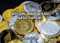 Bitcoin Madenciliği Nasıl Yapılır?