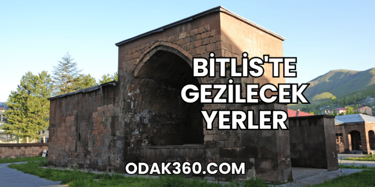 Bitlis'te Gezilecek Yerler
