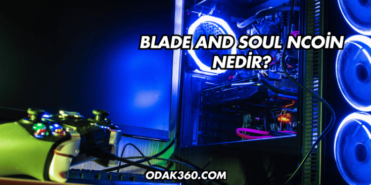Blade And Soul NCoin Nedir?