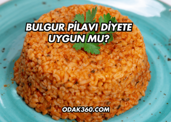 Bulgur Pilavı Diyete Uygun mu?
