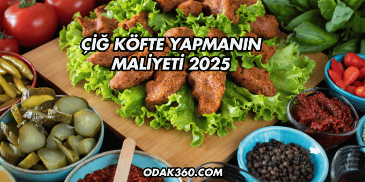Çiğ Köfte Yapmanın Maliyeti 2025