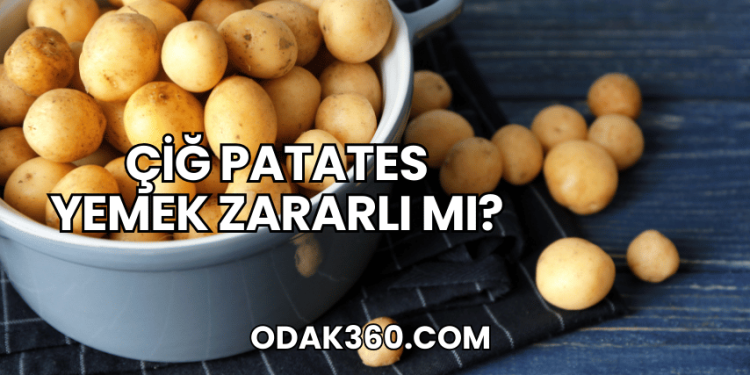 Çiğ Patates Yemek Zararlı mı?