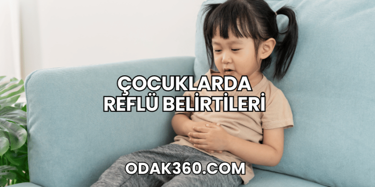 Çocuklarda Reflü Belirtileri
