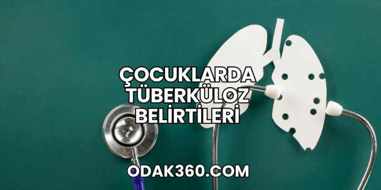 Çocuklarda Tüberküloz Belirtileri