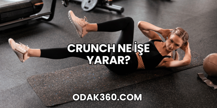 Crunch Ne İşe Yarar?