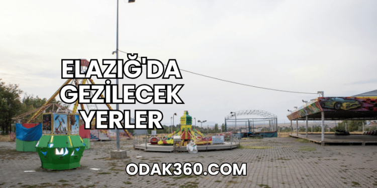Elazığ'da Gezilecek Yerler