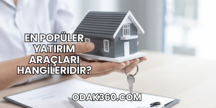 En Popüler Yatırım Araçları Hangileridir?