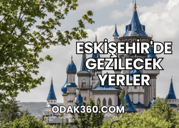 Eskişehir'de Gezilecek Yerler