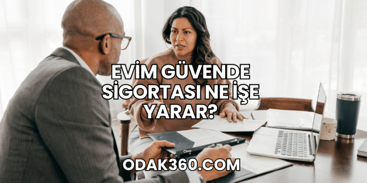 Evim Güvende Sigortası Ne İşe Yarar?