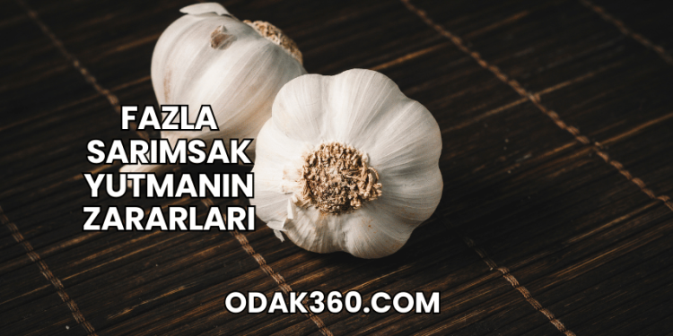 Fazla Sarımsak Yutmanın Zararları