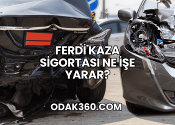 Ferdi Kaza Sigortası Ne İşe Yarar?