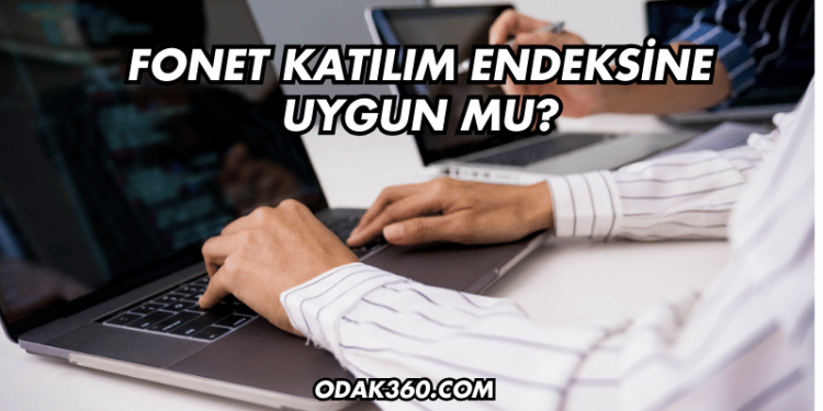 Fonet Katılım Endeksine Uygun mu?