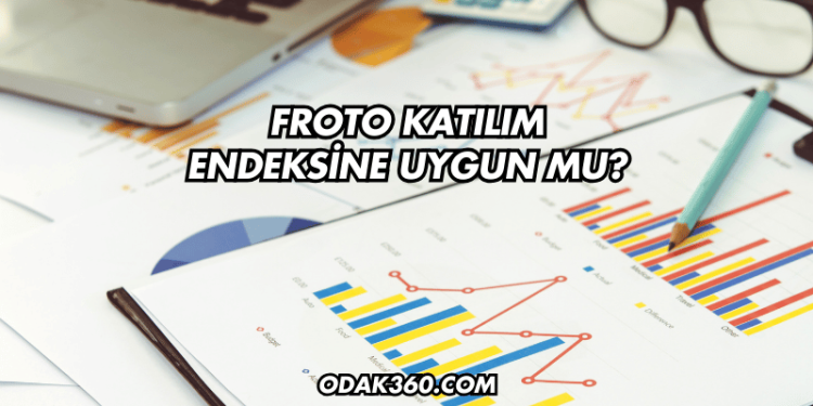 Froto Katılım Endeksine Uygun mu?