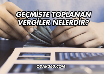 Geçmişte Toplanan Vergiler Nelerdir?