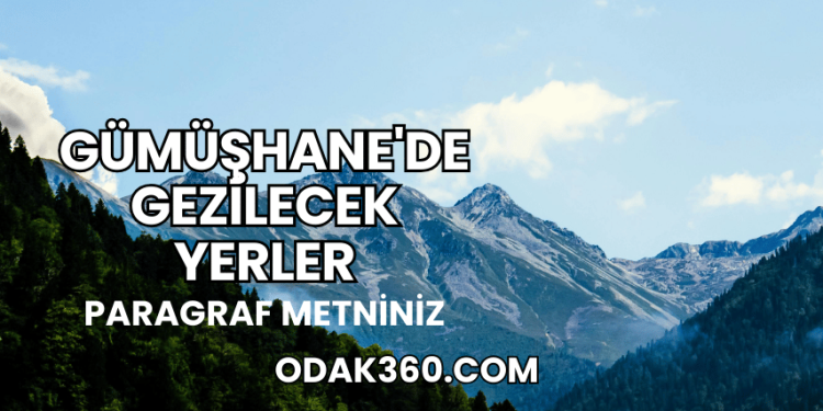 Gümüşhane'de Gezilecek Yerler