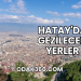 Hatay'da Gezilecek Yerler