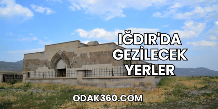 Iğdır'da Gezilecek Yerler