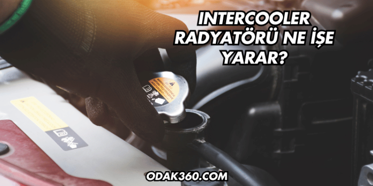 Intercooler Radyatörü Ne İşe Yarar?