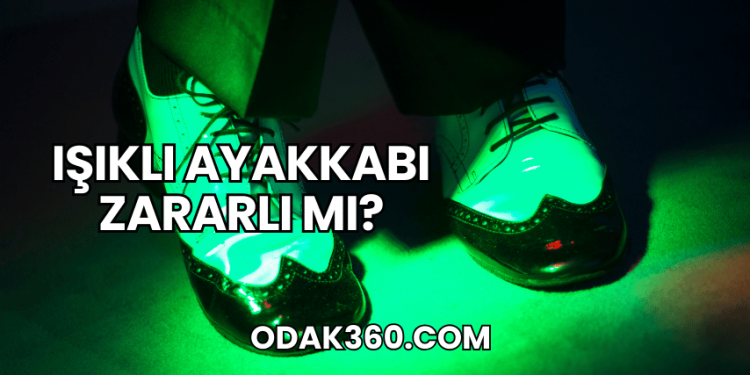 Işıklı Ayakkabı Zararlı mı?