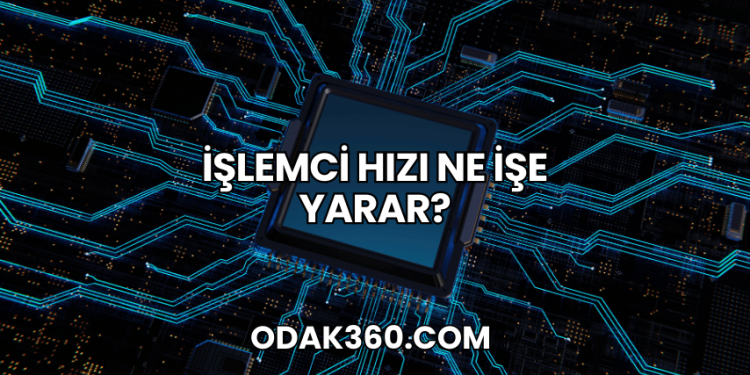 İşlemci Hızı Ne İşe Yarar?