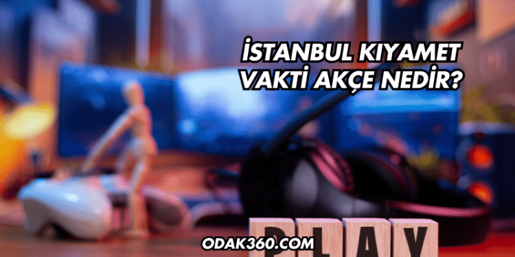 İstanbul Kıyamet Vakti Akçe Nedir?