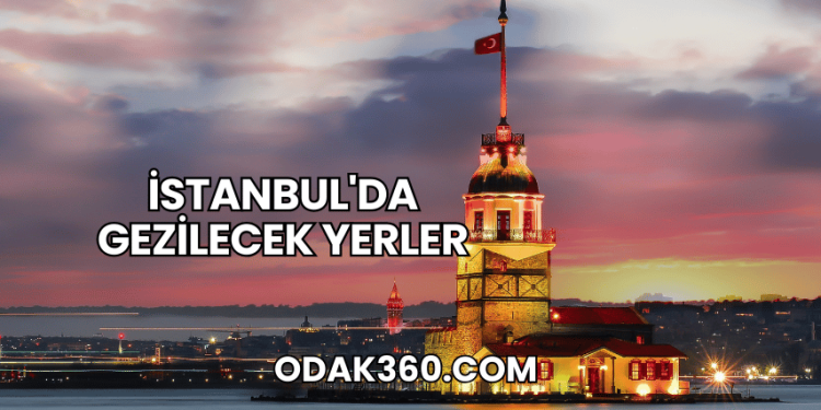 İstanbul'da Gezilecek Yerler