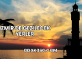 İzmir'de Gezilecek Yerler
