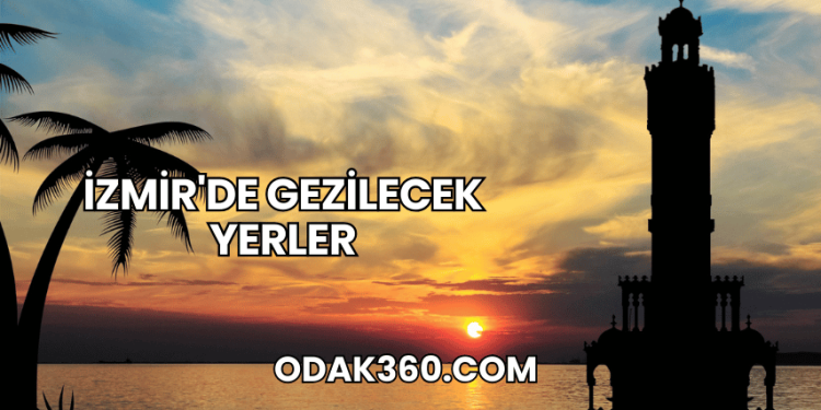 İzmir'de Gezilecek Yerler