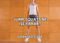 Jump Squats Ne İşe Yarar?