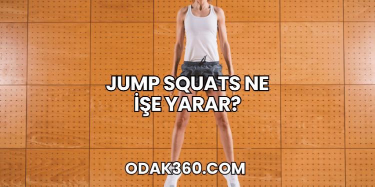 Jump Squats Ne İşe Yarar?