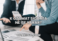 K Otomat Sigorta Ne İşe Yarar?