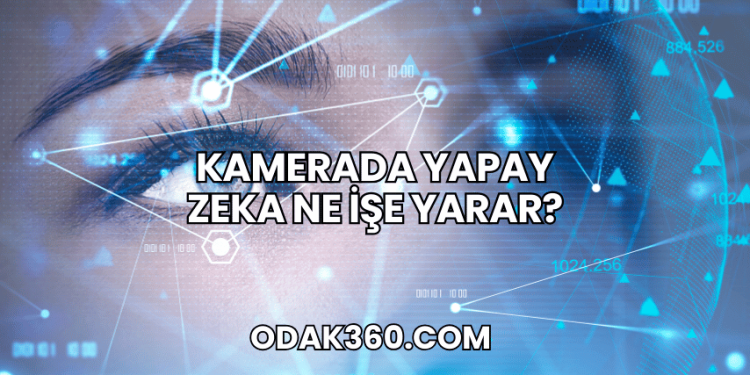 Kamerada Yapay Zeka Ne İşe Yarar?