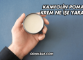 Kamfolin Pomad Krem Ne İşe Yarar?