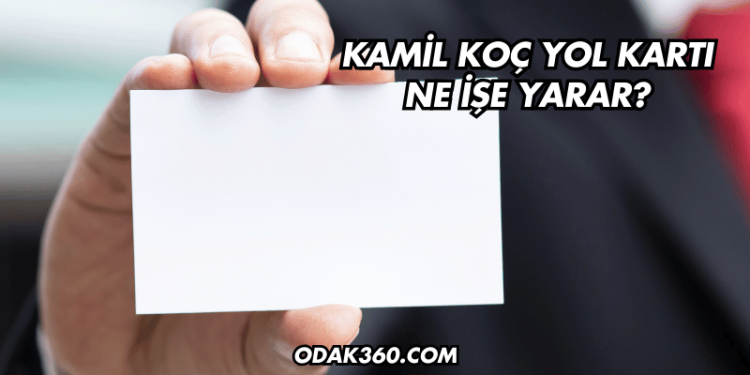 Kamil Koç Yol Kartı Ne İşe Yarar?